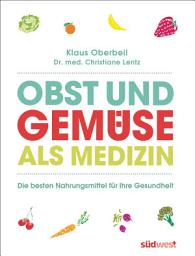 Icon image Obst und Gemüse als Medizin: Die besten Nahrungsmittel für Ihre Gesundheit