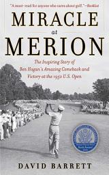 Icon image Miracle at Merion: The Inspiring Story of Ben Hogan's Amazing Comeback and Victory at the 1950 U.S. Open