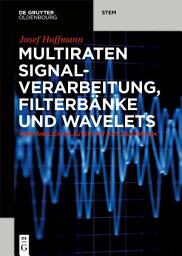 Icon image Multiraten Signalverarbeitung, Filterbänke und Wavelets: verständlich erläutert mit MATLAB/Simulink
