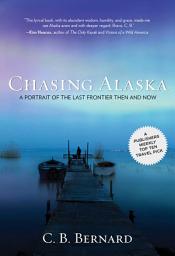 Icon image Chasing Alaska: A Portrait of the Last Frontier Then and Now