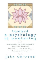 Icon image Toward a Psychology of Awakening: Buddhism, Psychotherapy, and the Path of Personal and Spiritual Transformation