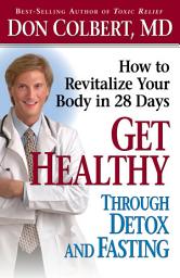Icon image Get Healthy Through Detox and Fasting: How to Revitalize Your Body in 28 Days