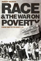 Icon image Race and the War on Poverty: From Watts to East L.A.