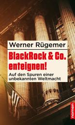 Icon image BlackRock & Co. enteignen!: Auf den Spuren einer unbekannten Weltmacht, Ausgabe 3