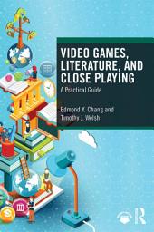 Icon image Video Games, Literature, and Close Playing: A Practical Guide
