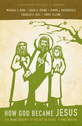Icon image How God Became Jesus: The Real Origins of Belief in Jesus' Divine Nature---A Response to Bart Ehrman