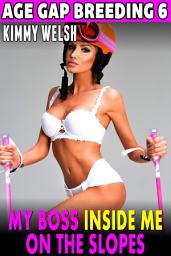 Icon image My Boss Inside Me On The Slopes : Age-Gap Breeding 6 (Breeding Erotica Pregnancy Erotica Age Gap Erotica Alpha Male Erotica Hardcore Erotica Unprotected Erotica)