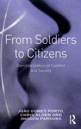 Icon image From Soldiers to Citizens: Demilitarization of Conflict and Society