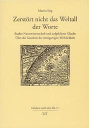 Icon image Zerstört nicht das Weltall der Worte: exakte Naturwissenschaft und aufgeklärter Glaube ; über die Ganzheit der einzigartigen Wirklichkeit