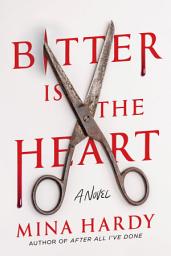 Icon image Bitter Is the Heart: A Novel