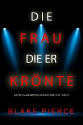 Icon image Die frau die er krönte (Ein FBI-Spannungsthriller mit Paige King – Buch 5)