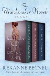 Icon image The Matchmaker Novels, Books 1–3: The Matchmaker, The Troublemaker, and The Bridemaker