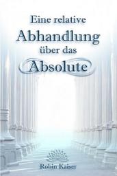 Icon image Eine relative Abhandlung über das Absolute: Oder: Der Weg der Selbstwerdung durch Selbstaufgabe, Ausgabe 16