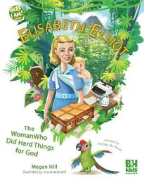 Icon image Elisabeth Elliot: The Woman Who Did Hard Things for God