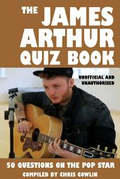 Icon image The James Arthur Quiz Book: 50 Questions on the Pop Star