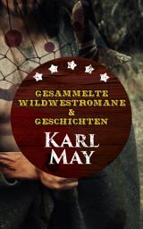 Icon image Gesammelte Wildwestromane & Geschichten von Karl May: Winnetou + Old Surehand + Satan und Ischariot + Im Reiche des silbernen Löwen + Der Schatz im Silbersee + Der Waldläufer...