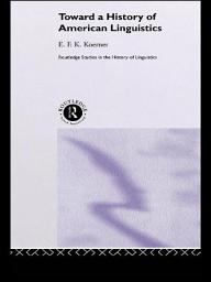 Icon image Toward a History of American Linguistics