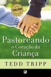 Icon image Pastoreando o coração da criança: Edição 2