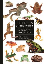 Icon image Frogs of the World: A Guide to Every Family