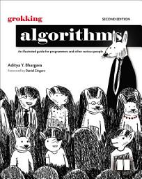 Icon image Grokking Algorithms, Second Edition: An illustrated guide for programmers and other curious people