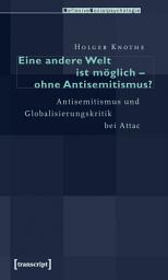 Icon image Eine andere Welt ist möglich – ohne Antisemitismus?: Antisemitismus und Globalisierungskritik bei Attac