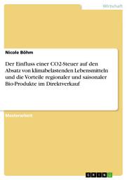 Icon image Der Einfluss einer CO2-Steuer auf den Absatz von klimabelastenden Lebensmitteln und die Vorteile regionaler und saisonaler Bio-Produkte im Direktverkauf