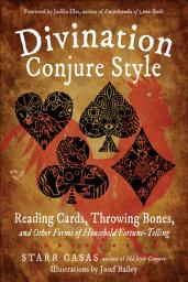 Icon image Divination Conjure Style: Reading Cards, Throwing Bones, and Other Forms of Household Fortune-Telling