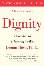 Icon image Dignity: Its Essential Role in Resolving Conflict: Tenth Anniversary Edition