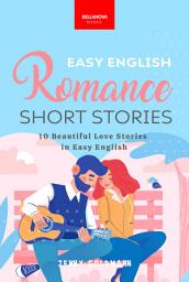 Icon image Easy English Romance Short Stories: 10 Beautiful Love Stories in Easy English