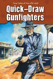 Icon image Quick-Draw Gunfighters: True Tales of the Wild West