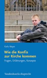 Icon image Wie die Konfis zur Kirche kommen: Fragen, Erfahrungen, Konzepte