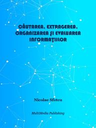 Icon image Căutarea, extragerea, organizarea și evaluarea informațiilor