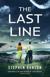 Icon image The Last Line: A totally gripping WW2 historical fiction thriller that will have you on the edge of your seat