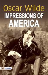 Icon image Impressions of America: Impressions of America by Oscar Wilde: Oscar Wilde's Whimsical Journey Through the New World.