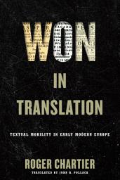 Icon image Won in Translation: Textual Mobility in Early Modern Europe