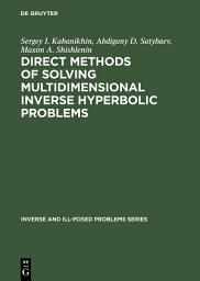 Icon image Direct Methods of Solving Multidimensional Inverse Hyperbolic Problems