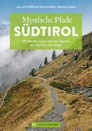 Icon image Mystische Pfade Südtirol: 33 Wanderungen auf den Spuren von Mythen und Sagen