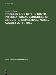 Icon image Proceedings of the Ninth International Congress of Linguists, Cambridge, Mass., August 27–31, 1962