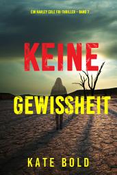 Icon image Keine Gewissheit (Ein Harley Cole FBI-Thriller – Band 7)
