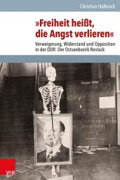 Icon image »Freiheit heißt, die Angst verlieren«: Verweigerung, Widerstand und Opposition in der DDR: Der Ostseebezirk Rostock, Ausgabe 2