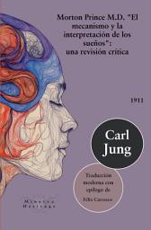 Icon image Morton Prince M.D.: El mecanismo e interpretación de los sueños: Una revisión crítica