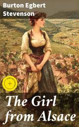 Icon image The Girl from Alsace: Enriched edition. A Romance of the Great War, Originally Published under the Title of Little Comrade