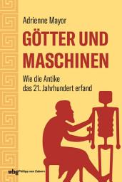 Icon image Götter und Maschinen: Wie die Antike das 21. Jahrhundert erfand