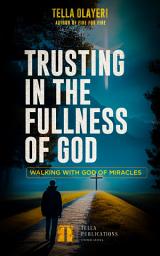 Icon image Trusting In The Fullness Of God: Walking With God Of Miracles
