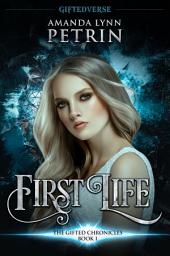 Icon image First Life: The Gifted Chronicles Book One: A Paranormal Urban Fantasy Series Starter Novel