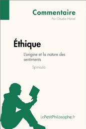 Icon image Éthique de Spinoza - L'origine et la nature des sentiments (Commentaire): Comprendre la philosophie avec lePetitPhilosophe.fr