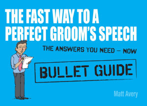 Icon image The Fast Way to a Perfect Groom's Speech: Bullet Guides