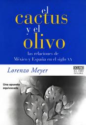 Icon image El cactus y el olivo: Las relaciones de México y España en el siglo XX