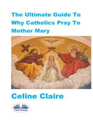 Icon image The ultimate guide to why catholics pray to mother mary