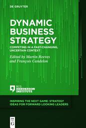 Icon image Dynamic Business Strategy: Competing in a Fast-changing, Uncertain Context